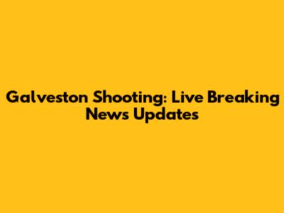 Galveston Shooting: Live Breaking News Updates