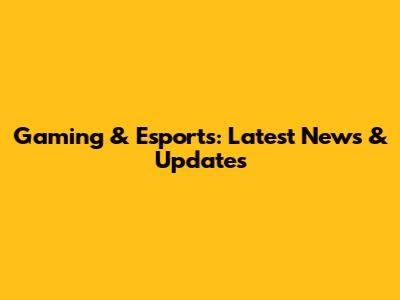 Gaming & Esports: Latest News & Updates