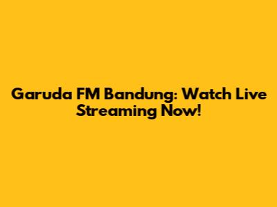 Garuda FM Bandung: Watch Live Streaming Now!