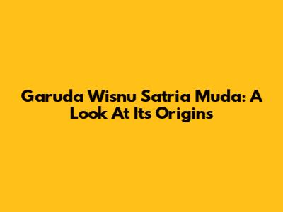 Garuda Wisnu Satria Muda: A Look At Its Origins