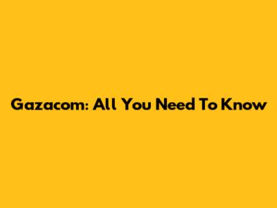 Gazacom: All You Need To Know