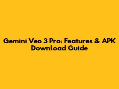 Gemini Veo 3 Pro: Features & APK Download Guide
