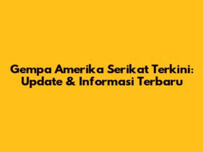 Gempa Amerika Serikat Terkini: Update & Informasi Terbaru
