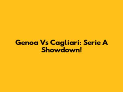 Genoa Vs Cagliari: Serie A Showdown!