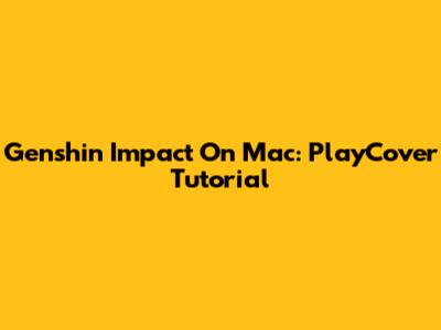 Genshin Impact On Mac: PlayCover Tutorial