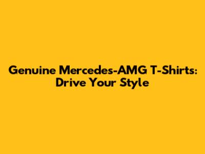 Genuine Mercedes-AMG T-Shirts: Drive Your Style