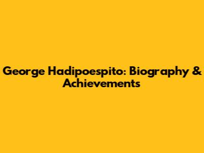 George Hadipoespito: Biography & Achievements