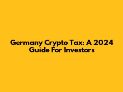 Germany Crypto Tax: A 2024 Guide For Investors