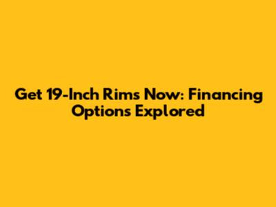 Get 19-Inch Rims Now: Financing Options Explored