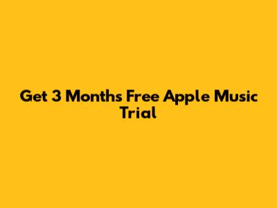 Get 3 Months Free Apple Music Trial