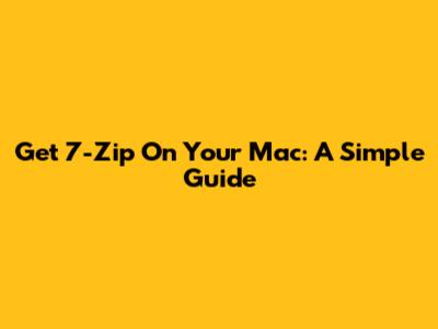 Get 7-Zip On Your Mac: A Simple Guide