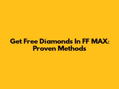 Get Free Diamonds In FF MAX: Proven Methods