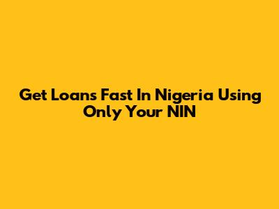 Get Loans Fast In Nigeria Using Only Your NIN