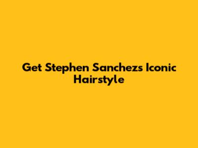 Get Stephen Sanchez's Iconic Hairstyle