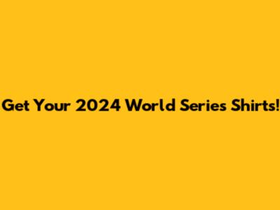 Get Your 2024 World Series Shirts!