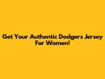 Get Your Authentic Dodgers Jersey For Women!