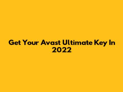 Get Your Avast Ultimate Key In 2022