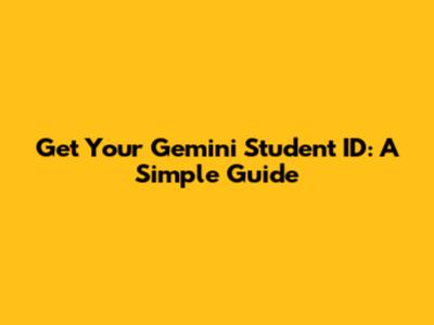 Get Your Gemini Student ID: A Simple Guide
