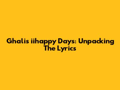 Ghali's "iihappy Days": Unpacking The Lyrics