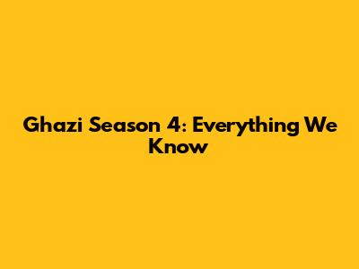 Ghazi Season 4: Everything We Know
