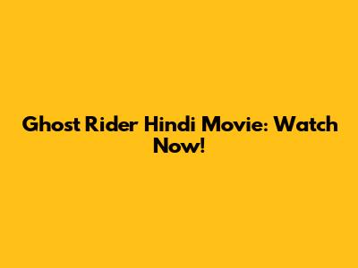Ghost Rider Hindi Movie: Watch Now!
