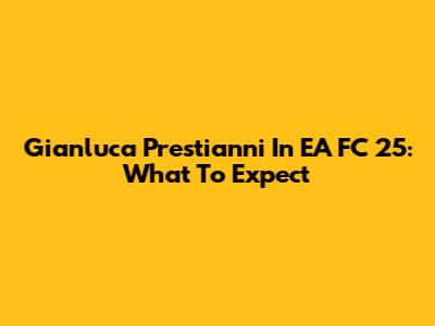 Gianluca Prestianni In EA FC 25: What To Expect