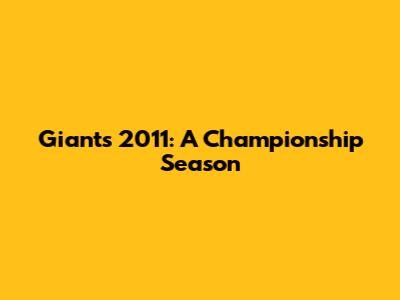 Giants 2011: A Championship Season