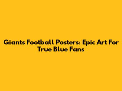 Giants Football Posters: Epic Art For True Blue Fans