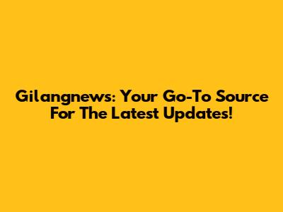 Gilangnews: Your Go-To Source For The Latest Updates!