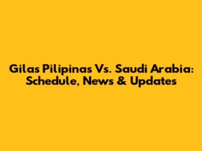 Gilas Pilipinas Vs. Saudi Arabia: Schedule, News & Updates