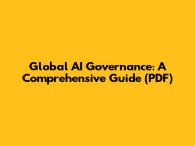 Global AI Governance: A Comprehensive Guide (PDF)