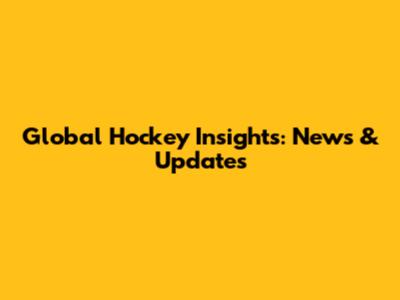 Global Hockey Insights: News & Updates