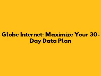 Globe Internet: Maximize Your 30-Day Data Plan