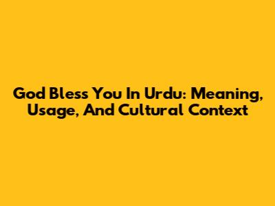 God Bless You In Urdu: Meaning, Usage, And Cultural Context