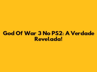 God Of War 3 No PS2: A Verdade Revelada!