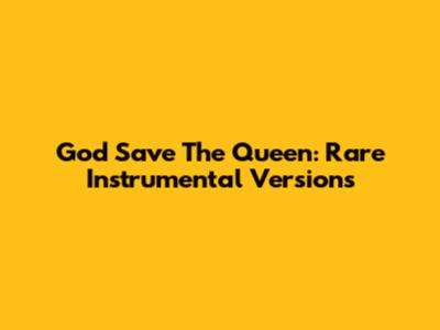God Save The Queen: Rare Instrumental Versions