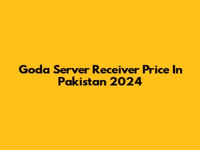 Goda Server Receiver Price In Pakistan 2024