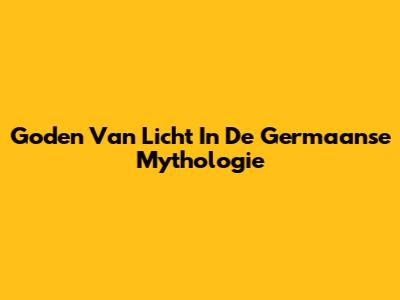 Goden Van Licht In De Germaanse Mythologie