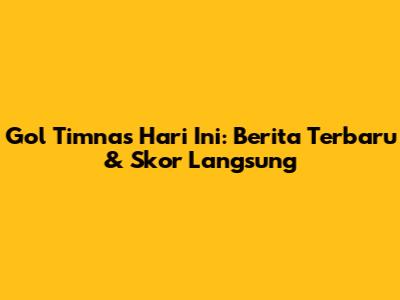 Gol Timnas Hari Ini: Berita Terbaru & Skor Langsung