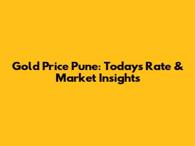 Gold Price Pune: Today's Rate & Market Insights