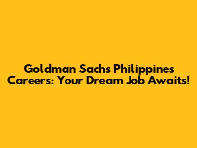 Goldman Sachs Philippines Careers: Your Dream Job Awaits!