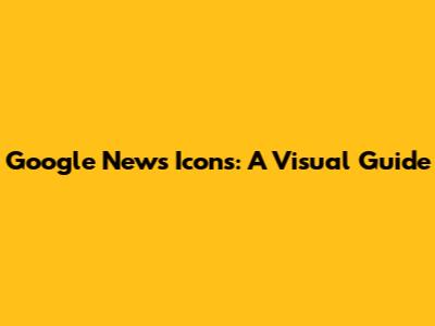 Google News Icons: A Visual Guide