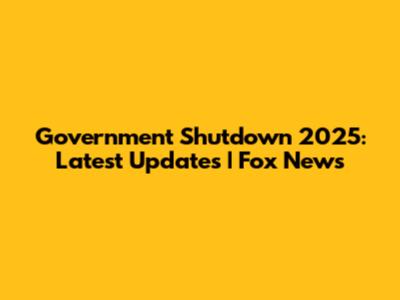 Government Shutdown 2025: Latest Updates | Fox News