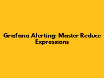 Grafana Alerting: Master Reduce Expressions