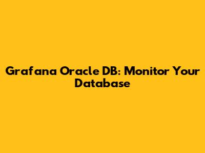 Grafana Oracle DB: Monitor Your Database