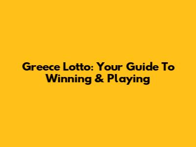 Greece Lotto: Your Guide To Winning & Playing