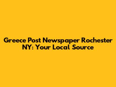 Greece Post Newspaper Rochester NY: Your Local Source