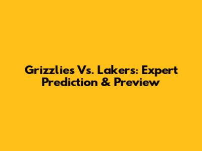 Grizzlies Vs. Lakers: Expert Prediction & Preview