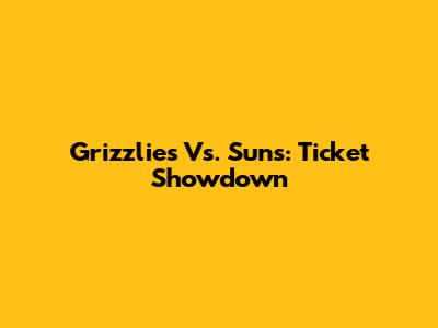 Grizzlies Vs. Suns: Ticket Showdown