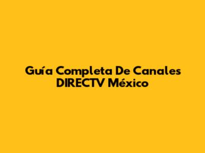 Guía Completa De Canales DIRECTV México